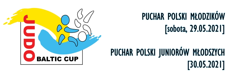 [Zawody] Judo Baltic Cup PUCHAR POLSKI MŁODZIKÓW U16, PUCHAR POLSKI JUNIOREK I JUNIORÓW Młodszych U18, [sobota, 29.05.2021, niedziela, 30.05.2021]
