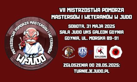 VII MISTRZOSTWA POMORZA  MASTERSÓW I WETERANÓW W JUDO [sobota, 31 maja 2025]