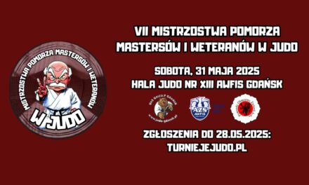 VII MISTRZOSTWA POMORZA MASTERSÓW I WETERANÓW W JUDO [sobota, 31.05.2025]